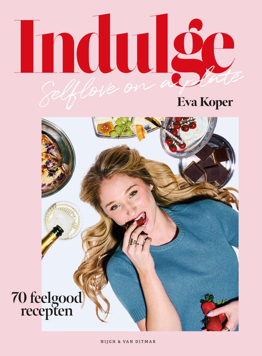 Indulge, Self-love on a plate - Kookboek Eva Koper